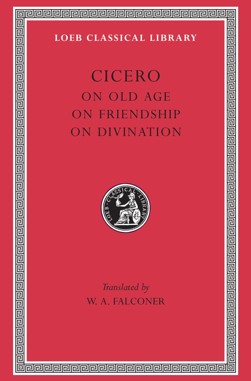 On Old Age. On Friendship. On Divination (Loeb Classical Library)