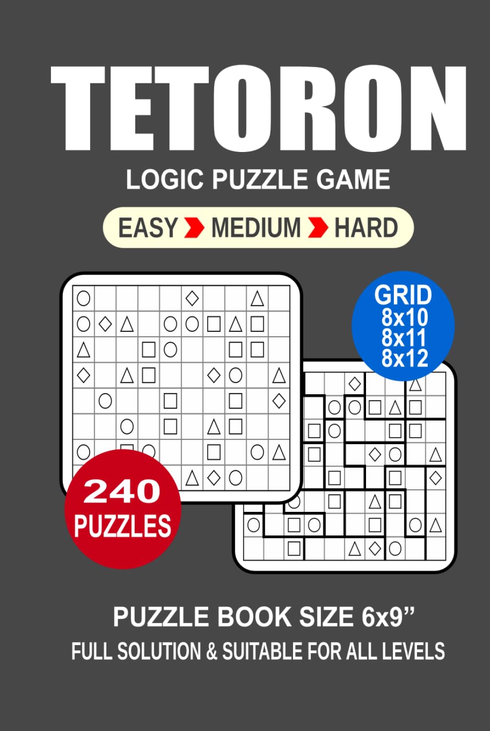 Tetoron Puzzle Book For Adults: 240 Puzzles Tetoron Great Logic Puzzle Game For Adults Seniors and Teens 3 Levels: Easy Medium and Hard Portable size 6x9 Inches.