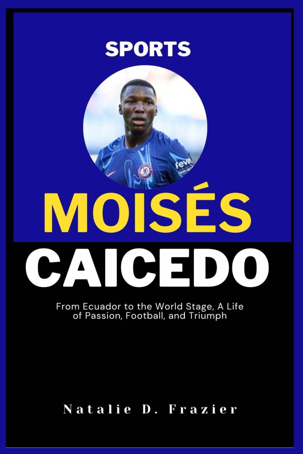 Biography of Moisés Caicedo: From Ecuador to the World Stage, A Life of Passion, Football, and Triumph