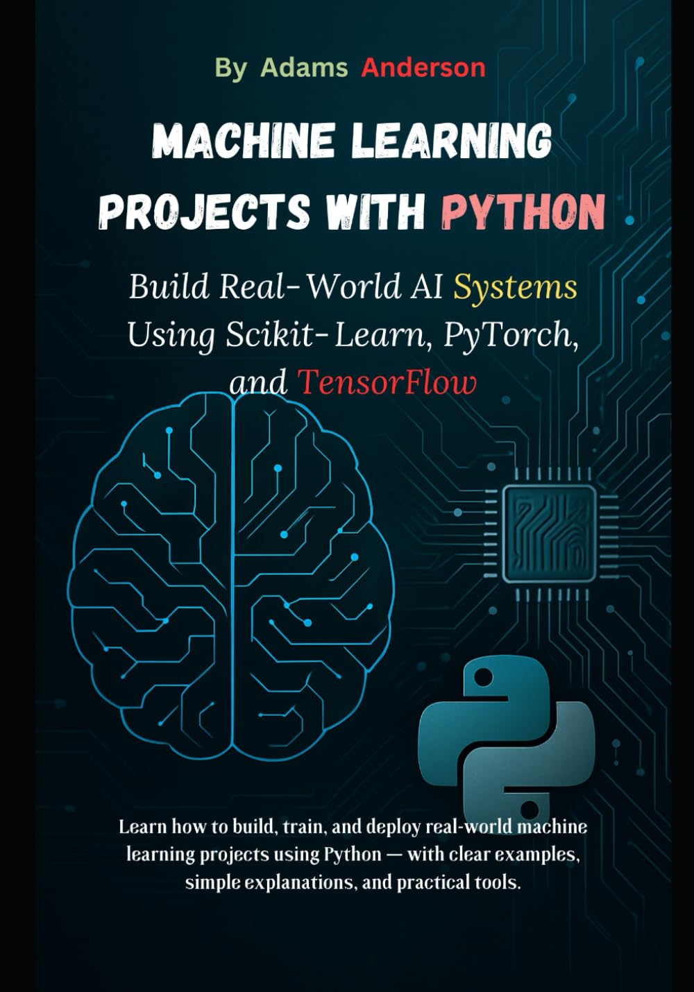 Machine Learning Projects with Python: Build Real‑World AI Systems Using Scikit‑Learn, PyTorch, and TensorFlow