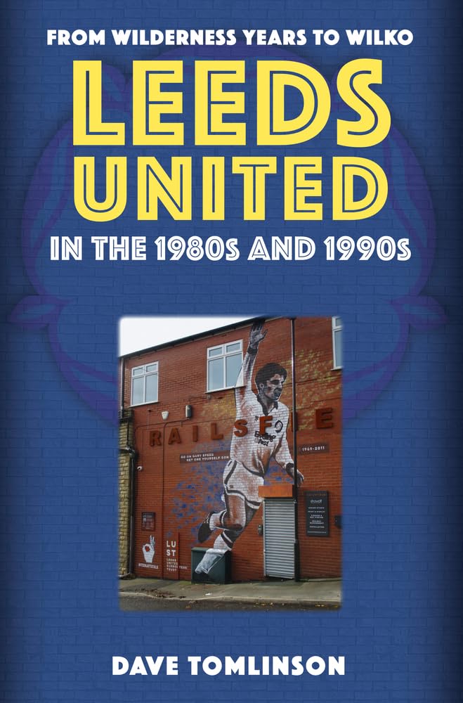 Leeds United in the 1980s and 1990s: From Wilde. Tomlinson**