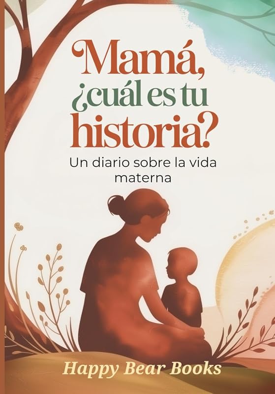 Mamá, ¿ Cual Es Tu Historia?: Un diario sobre la vida materna (Spanish Edition)