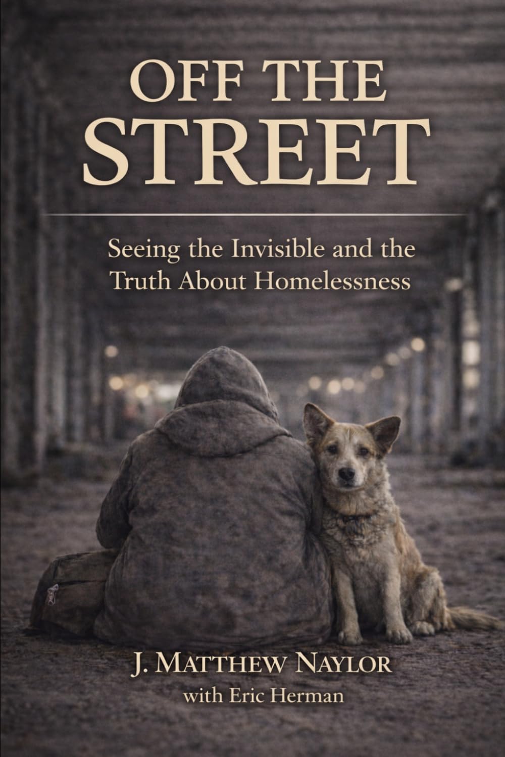 Off the Street: (Seeing the Invisible and Truths About Homelessness)