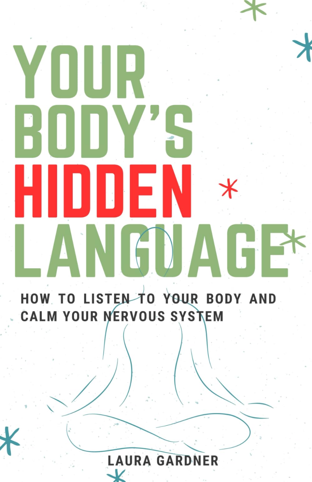 Your Body's Hidden Language: How To Listen To Your Body And Calm Your Nervous System