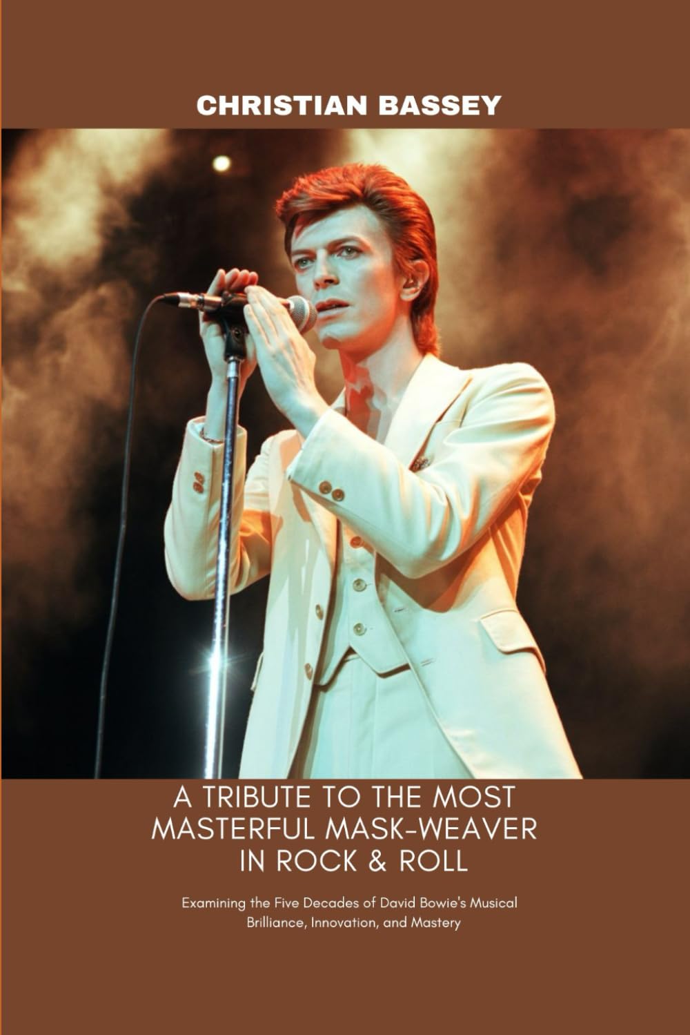 A TRIBUTE TO THE MOST MASTERFUL MASK-WEAVER IN ROCK & ROLL: Examining the Five Decades of David Bowie's Musical Brilliance, Innovation, and Mastery