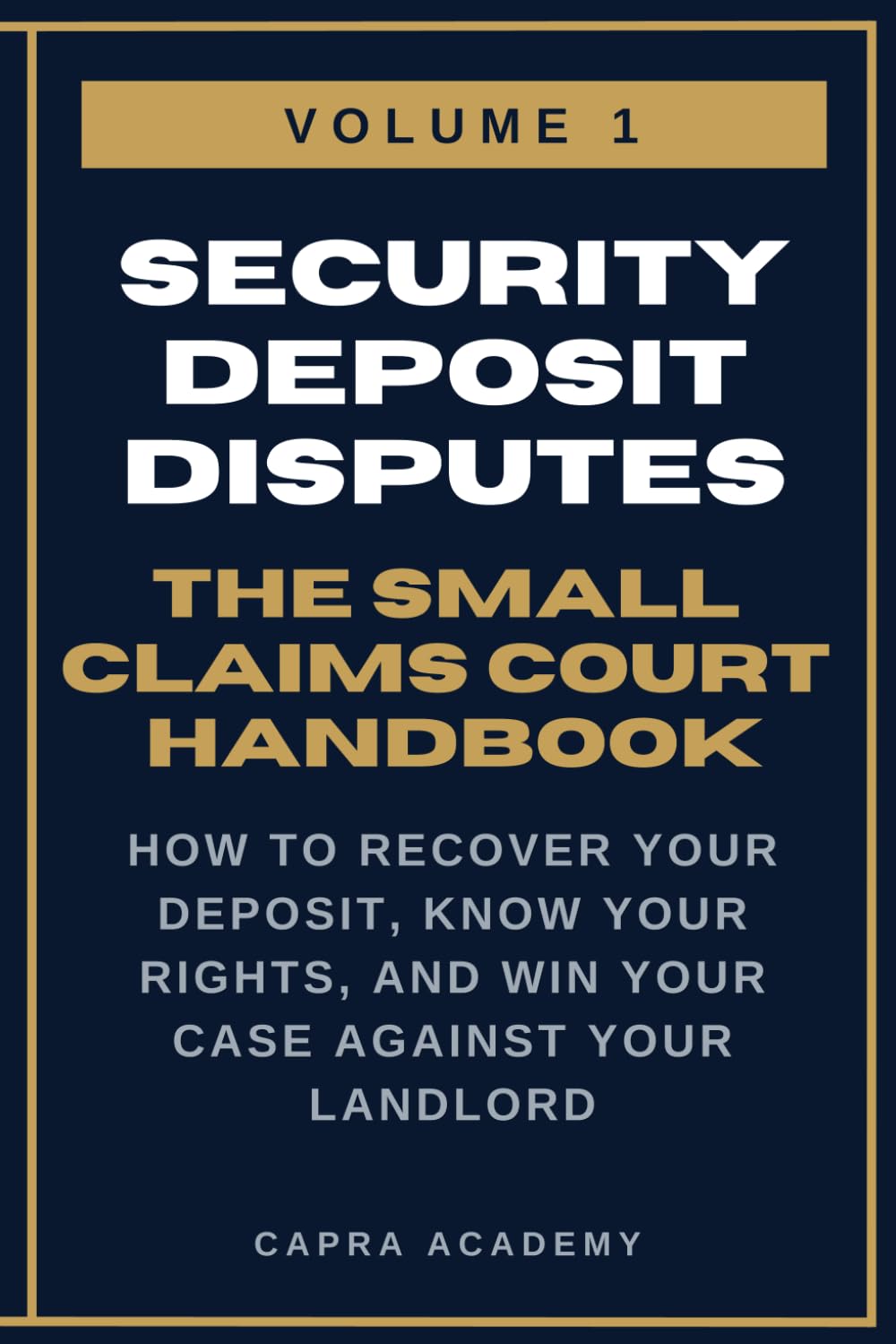 Security Deposit Disputes: The Complete Small Claims Court Handbook — How to Recover Your Deposit, Know Your Rights, and Win Your Case Against Your ... and Collecting Your Money in Small C)