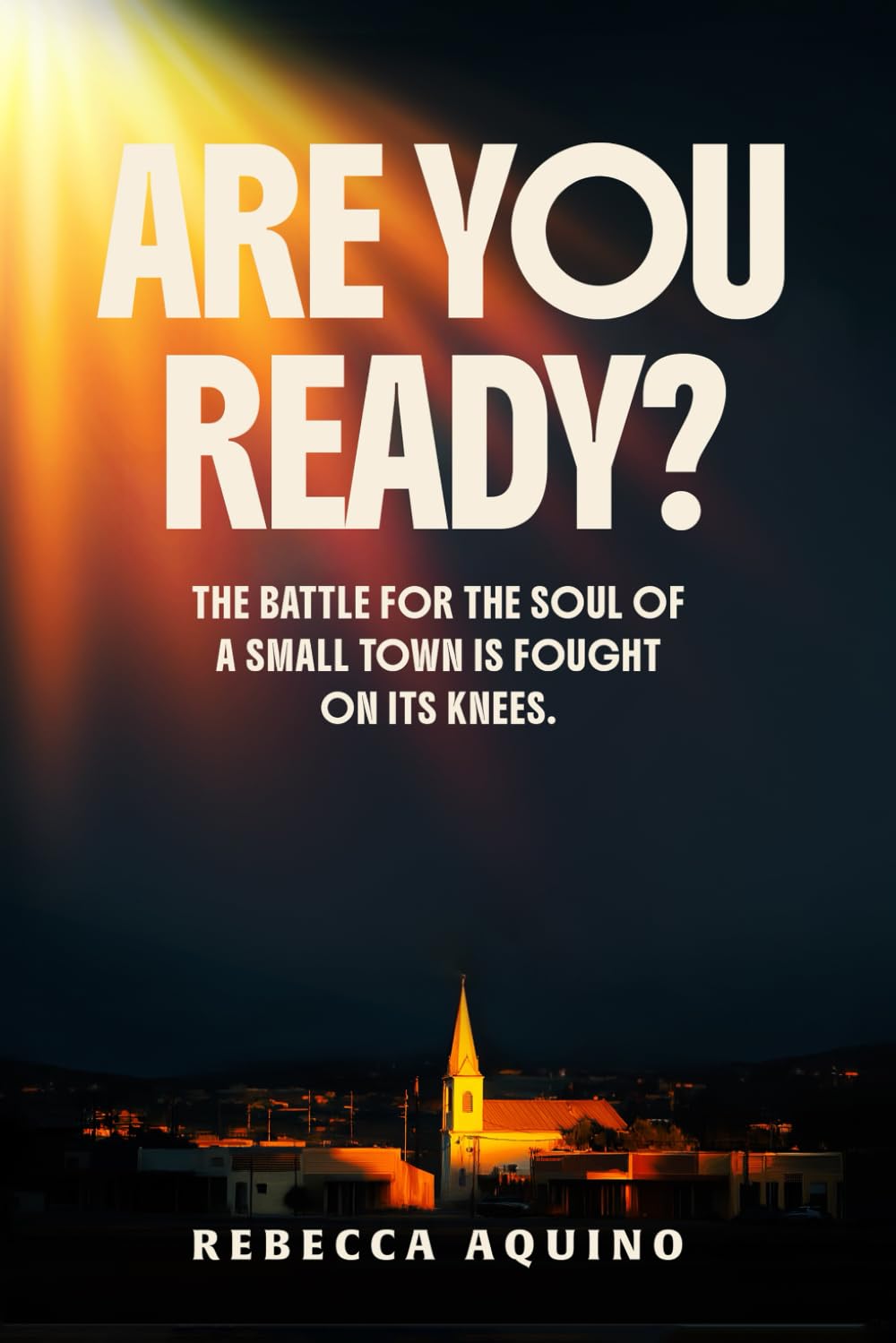 Are You Ready?: The Battle For The Soul Of a Small Town is Fought on Its Knees.
