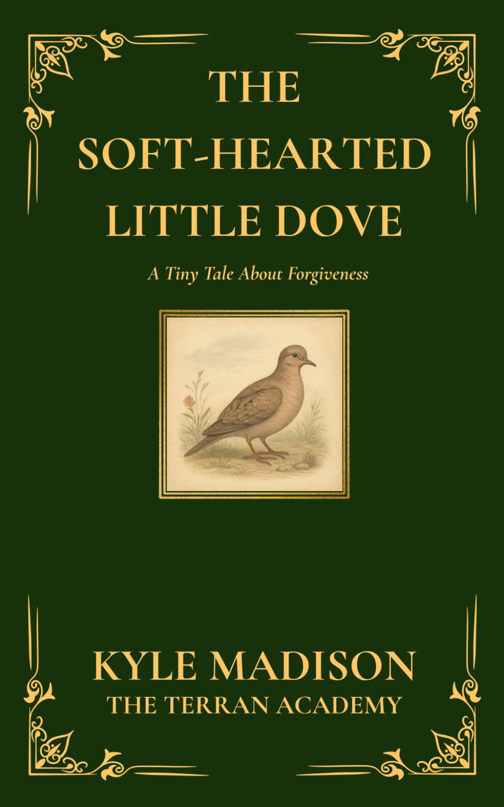 The Soft-Hearted Little Dove: A Tiny Tale About Forgiveness (The Tiny Tales Collection - Little Lessons From The Wild)