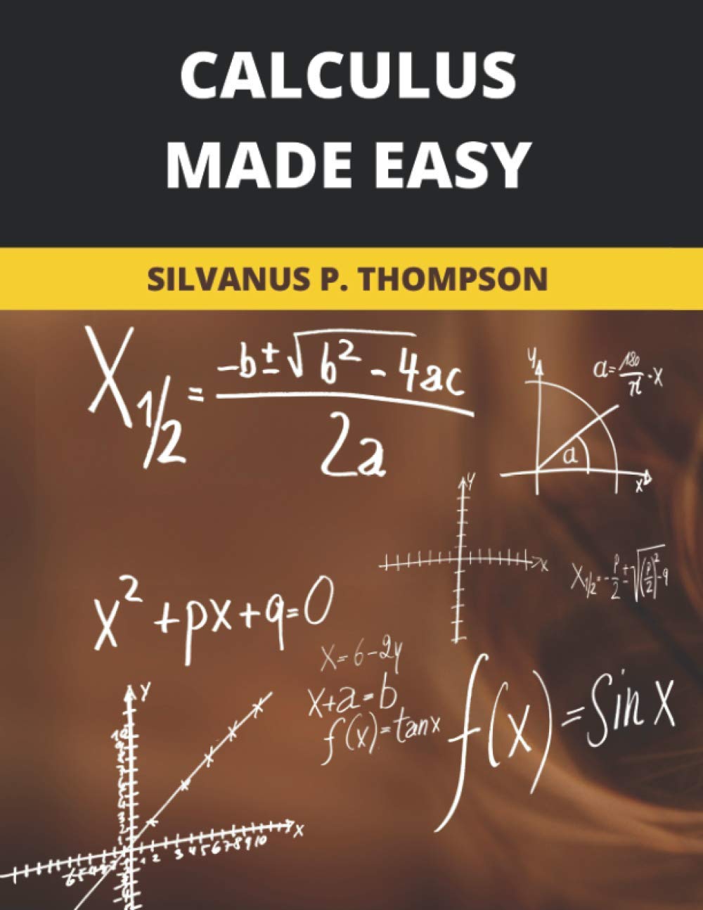 Calculus Made Easy: 2020 New Edition: Amazon.co.uk: Thompson, Silvanus ...