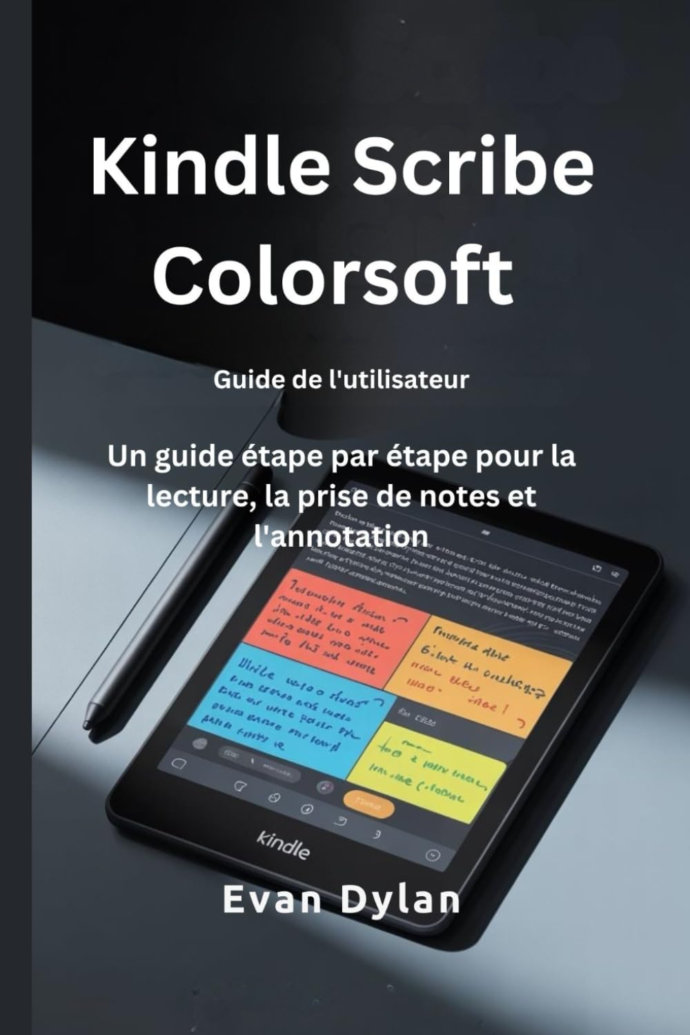 Kindle Scribe Colorsoft Guide de l'utilisateur: Un guide étape par étape pour la lecture, la prise de notes et l'annotation
