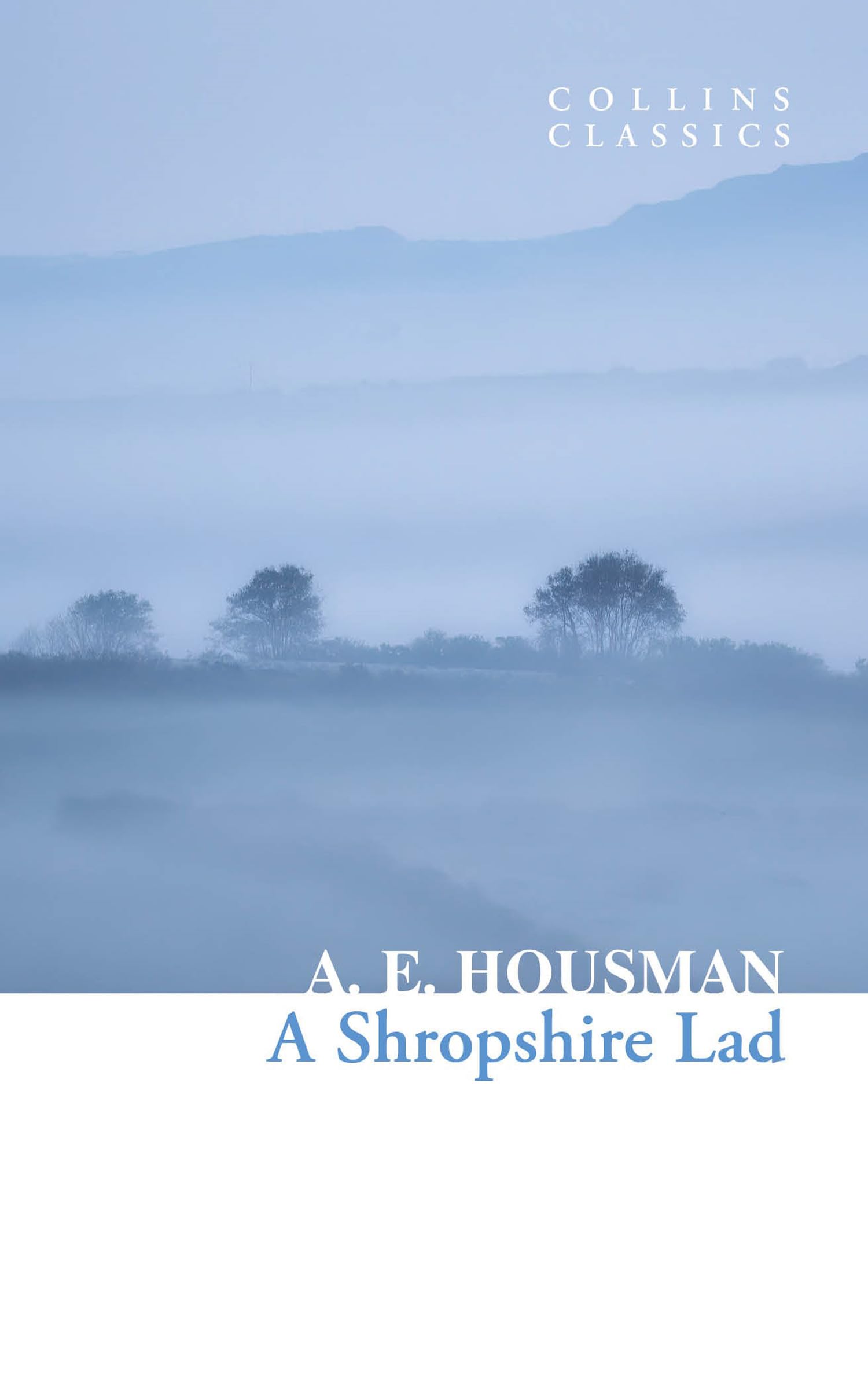 A Shropshire Lad: the collected poems (Collins Classics)