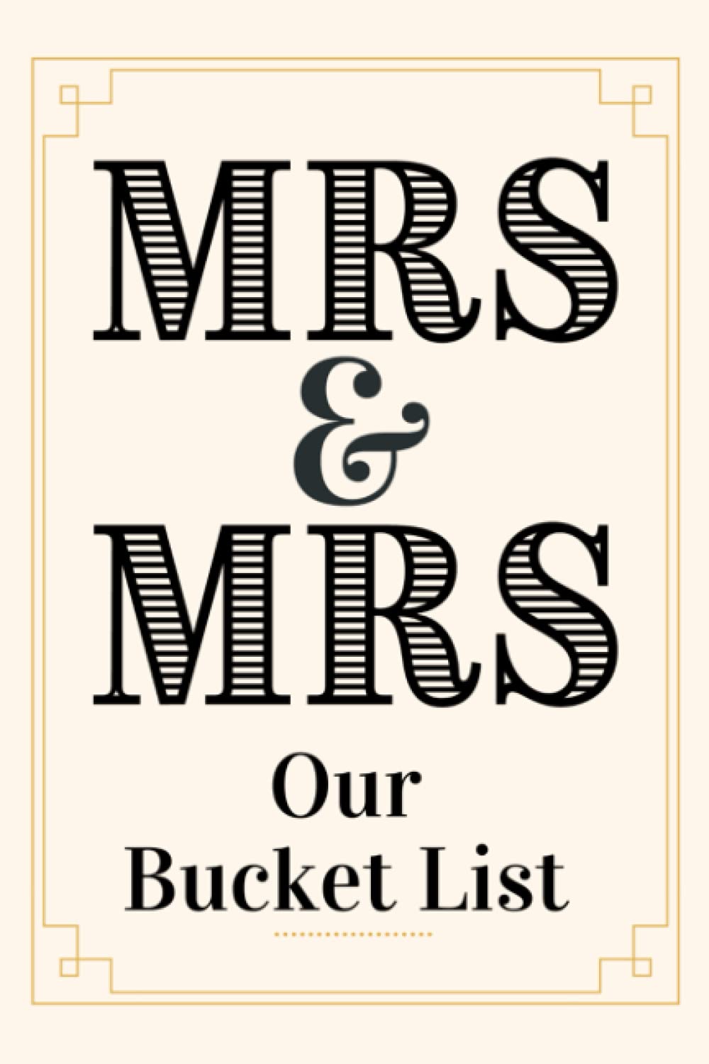 Mrs and Mrs. Our Bucket List: Couples Bucket List Journal. Newlywed Bucket List. Bridal Shower Engagement or Wedding Gifts For Gay Couple Women.