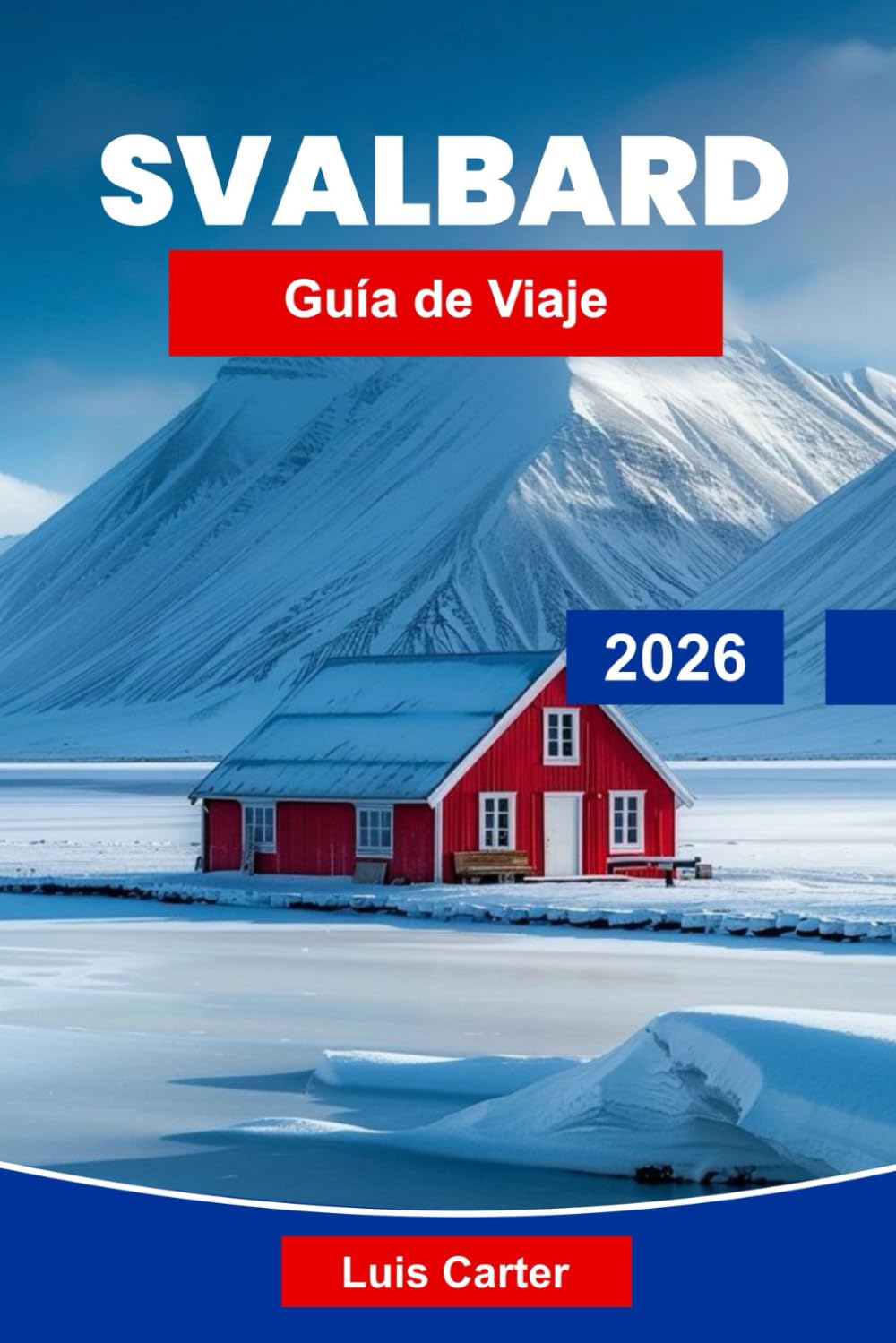 Svalbard Guía de viaje 2026: Explora los paisajes árticos, la fauna polar, los glaciares, la aurora boreal y consejos esenciales para tu expedición a Noruega