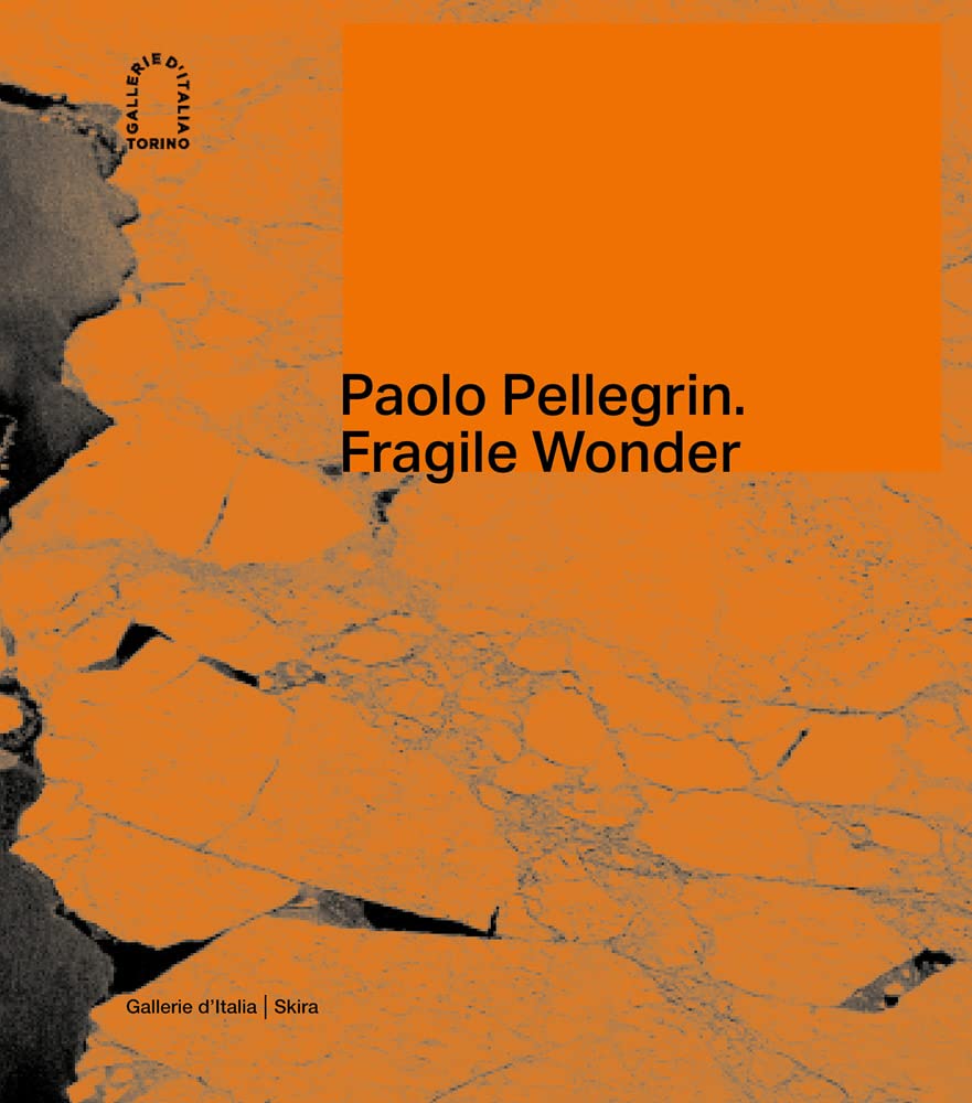 Paolo Pellegrin: Fragile Wonder: A Journey through Changing Nature