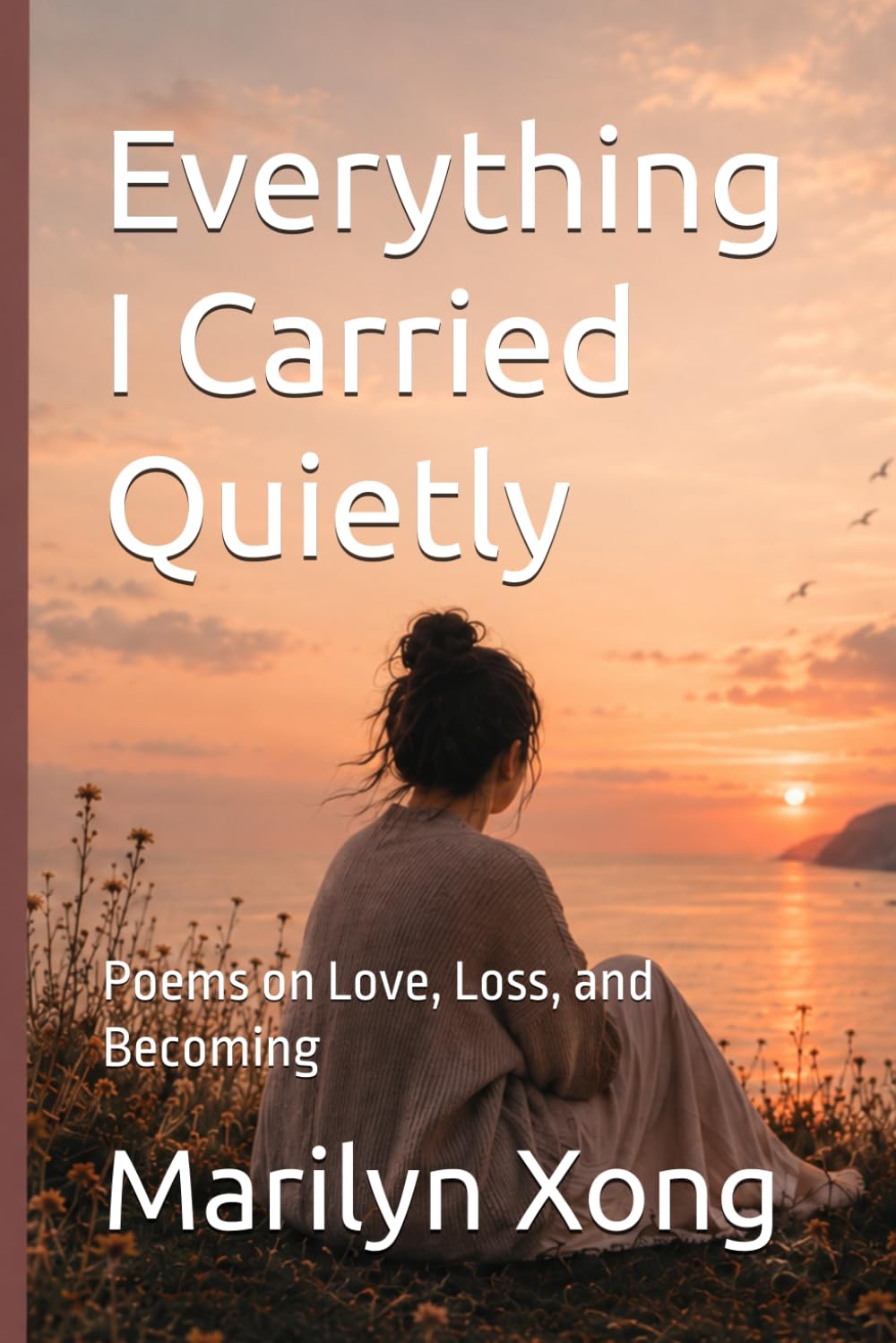Everything I Carried Quietly: Poems on Love, Loss, and Becoming
