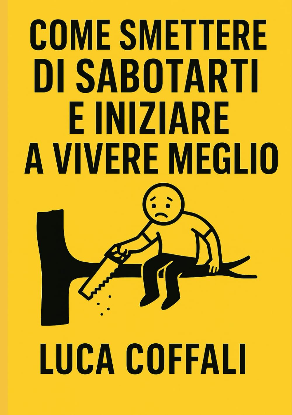 COME SMETTERE DI SABOTARTI E INIZIARE A VIVERE MEGLIO: Riconosci i tuoi automatismi, interrompili e costruisci una vita più libera