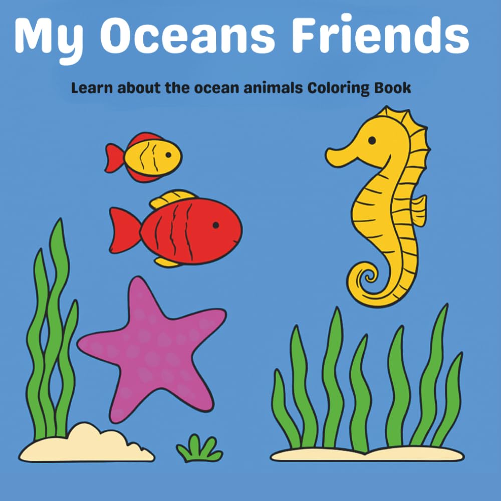 My Ocean Friends: Learn about the ocean animals Coloring Book