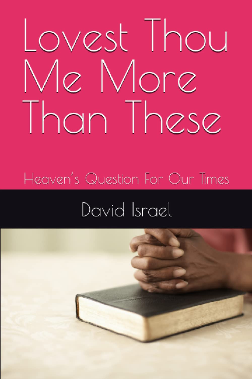 Lovest Thou Me More Than These: Heaven’s Question For Our Times