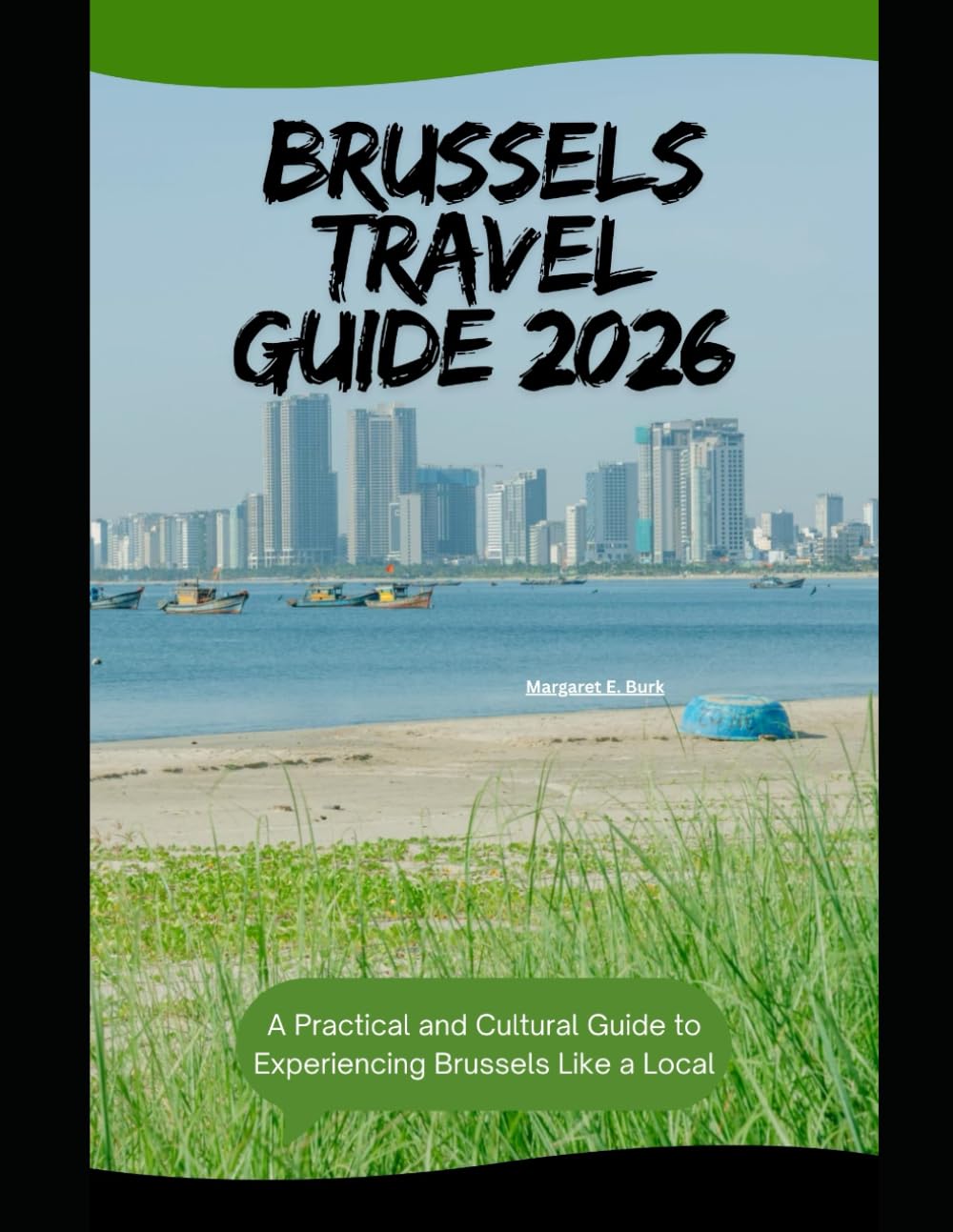 Brussels Travel Guide 2026: A Practical and Cultural Guide to Experiencing Brussels Like a Local (WorldSmart Travel Guide Series 2026)