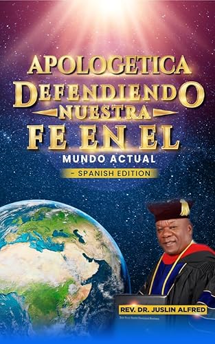 APOLOGETICA DEFENDIENDO NUESTRA FE EN EL MUNDO ACTUAL (Spanish Edition)