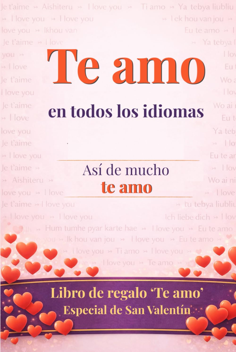 Te amo en todos los idiomas: así de mucho te amo ..sí, es un libro de regalo: una tarjeta de felicitación en forma de libro - Sorprende a tu ser querido y gana puntos por originalidad