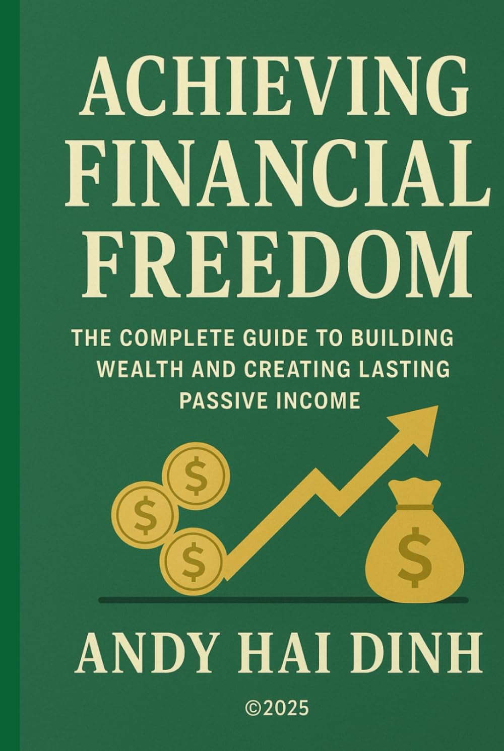 Achieving Financial Freedom: The Complete Guide to Building Wealth and Creating Lasting Passive Income (The Thriving Life)