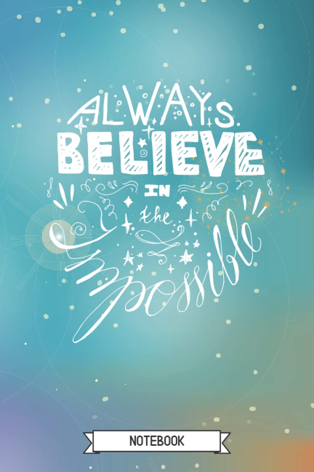Copertina Always Believe In The Impossibile Quaderno a quadretti: taccuino per scrivere e disegnare in formato A5 con 120 pagine