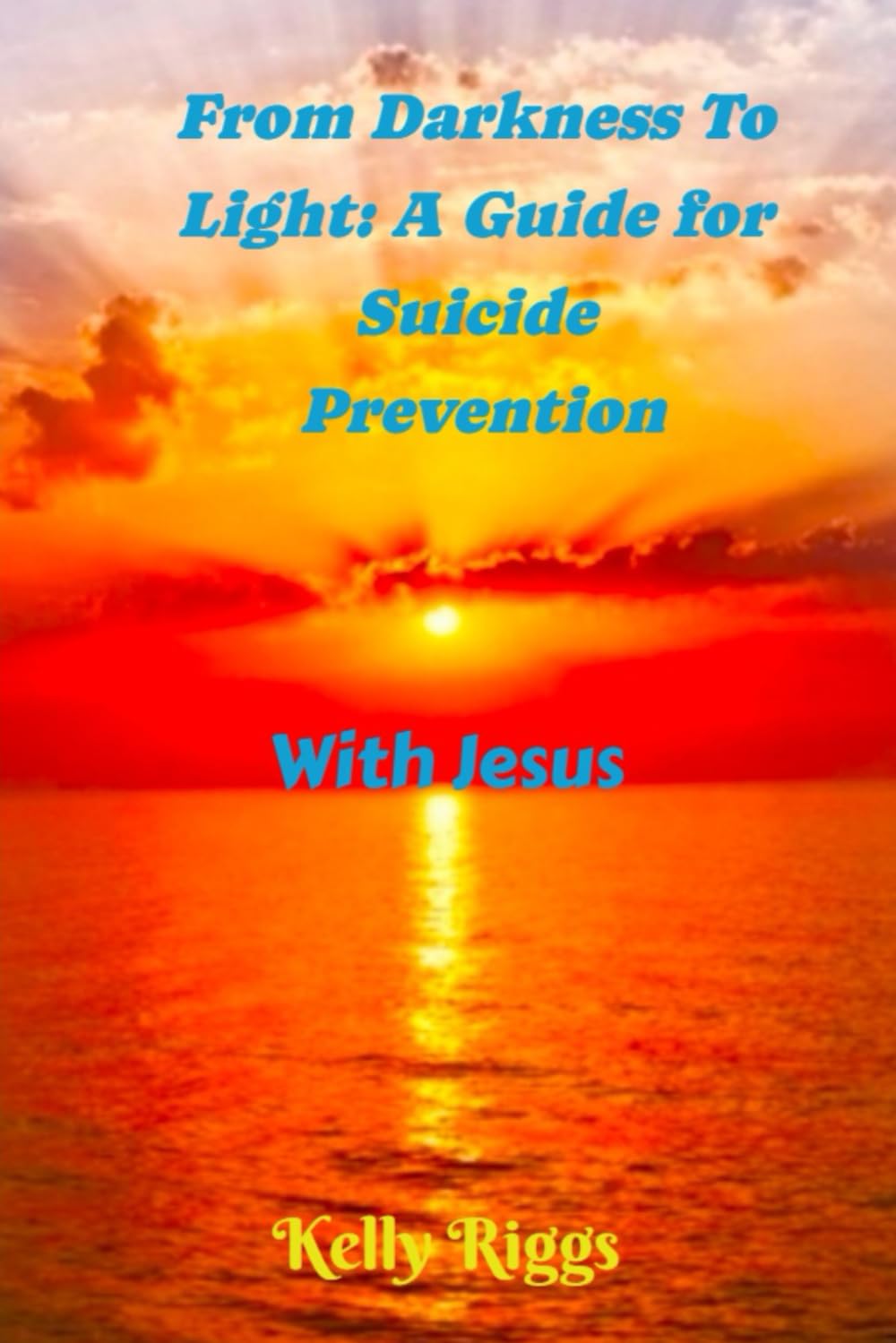 From Darkness To Light: A Guide For Suicide Prevention: With Jesus (LESSONS WITH JESUS)
