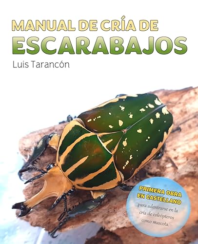 MANUAL DE CRÍA DE ESCARABAJOS: Una guía completa para adentrarse en el apasionante mundo de la cría de coleópteros.