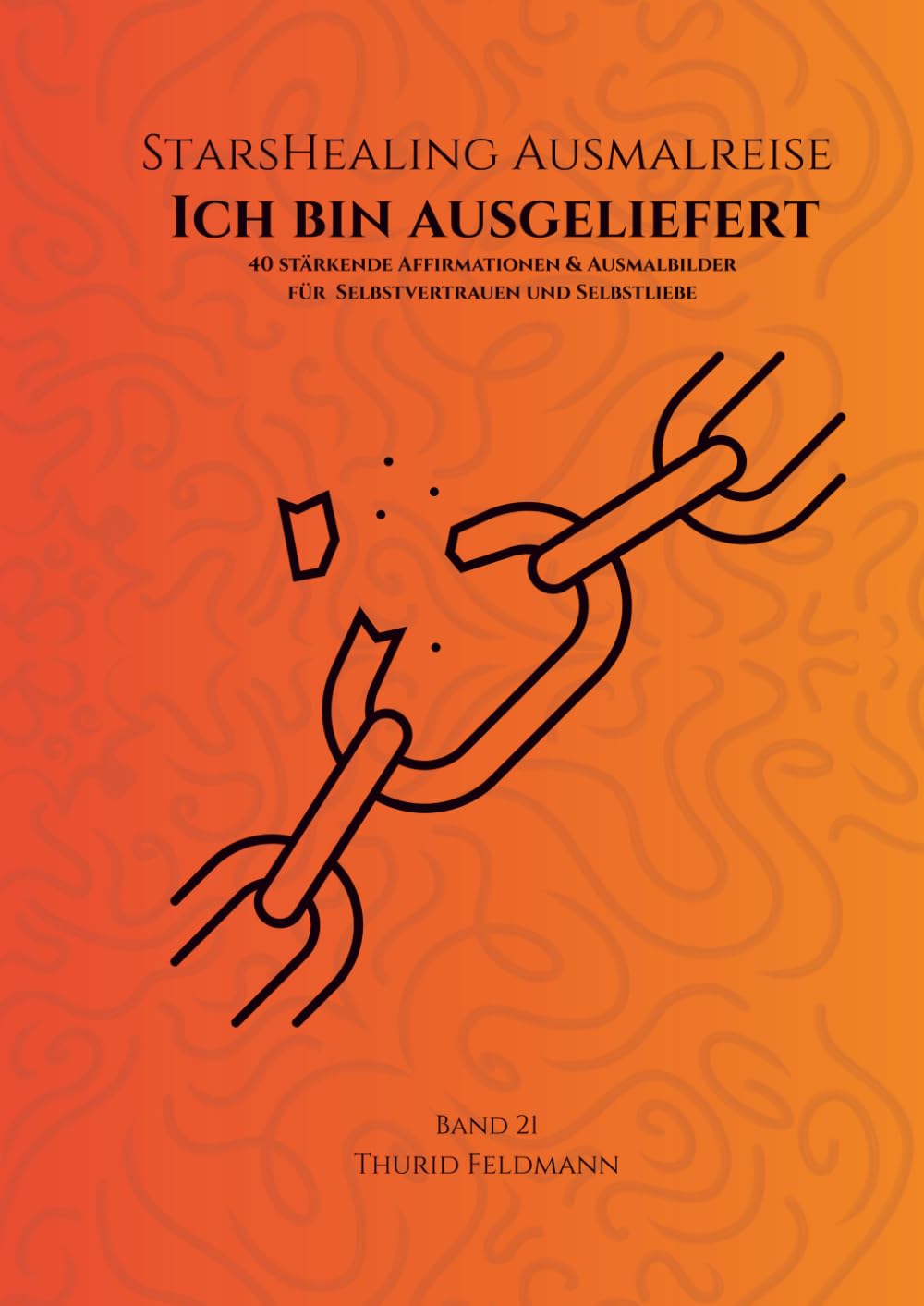 StarsHealing Ausmalreise - Ich bin ausgeliefert: 40 Affirmationen & Ausmalbilder zur Transformation negativer Glaubenssätze (StarsHealing Ausmalbuch)