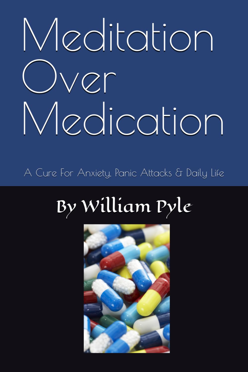 Meditation Over Medication: A Cure For Anxiety, Panic Attacks & Daily Life