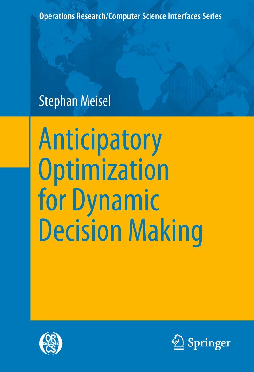 Anticipatory Optimization for Dynamic Decision Making: 51 (Operations Research/Computer Science Interfaces Series) view 3