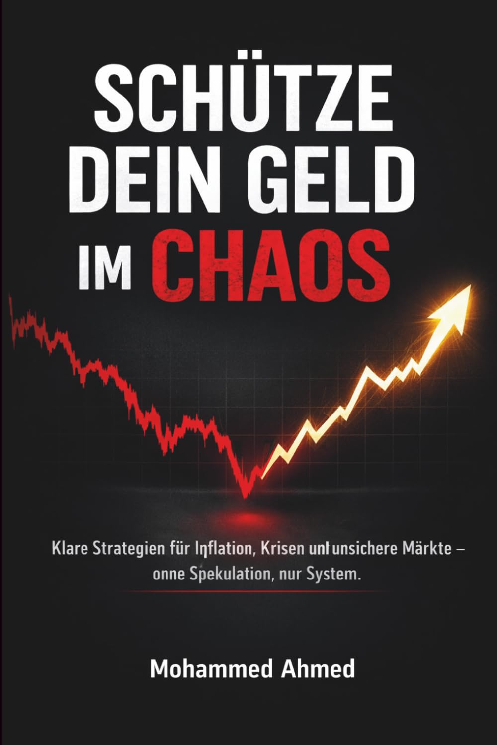 Schütze dein Geld im Chaos: Klare Strategien für Inflation, Krisen und unsichere Märkte – ohne Spekulation, nur System: 6 (Global Investor Starter Series)