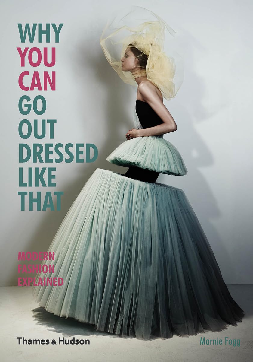 Marnie Fogg - Gebraucht - Why You Can Go Out Dressed Like That: Modern Fashion Explained