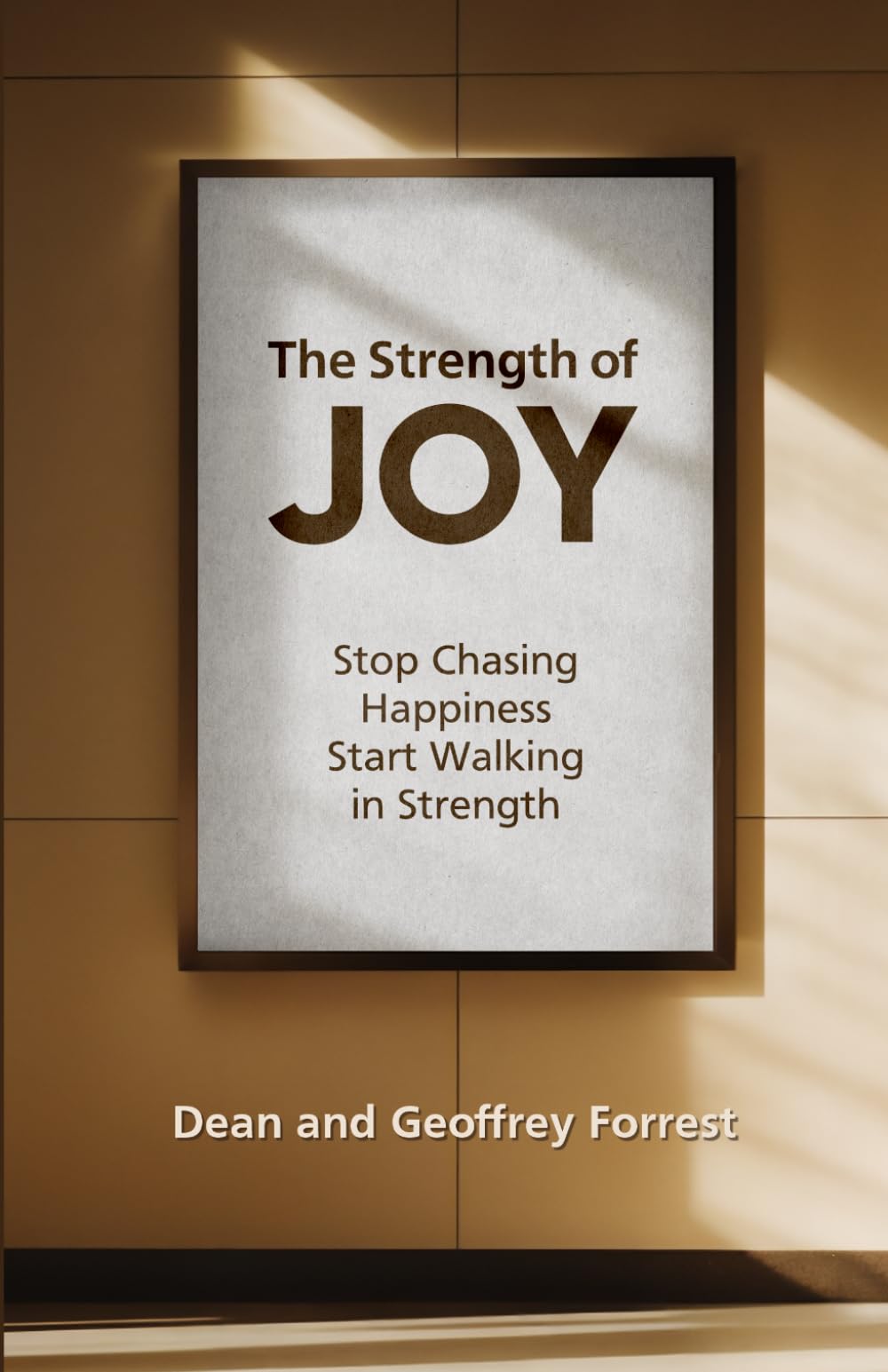 The Strength of Joy: Stop Chasing Happiness, Start Walking in Strength