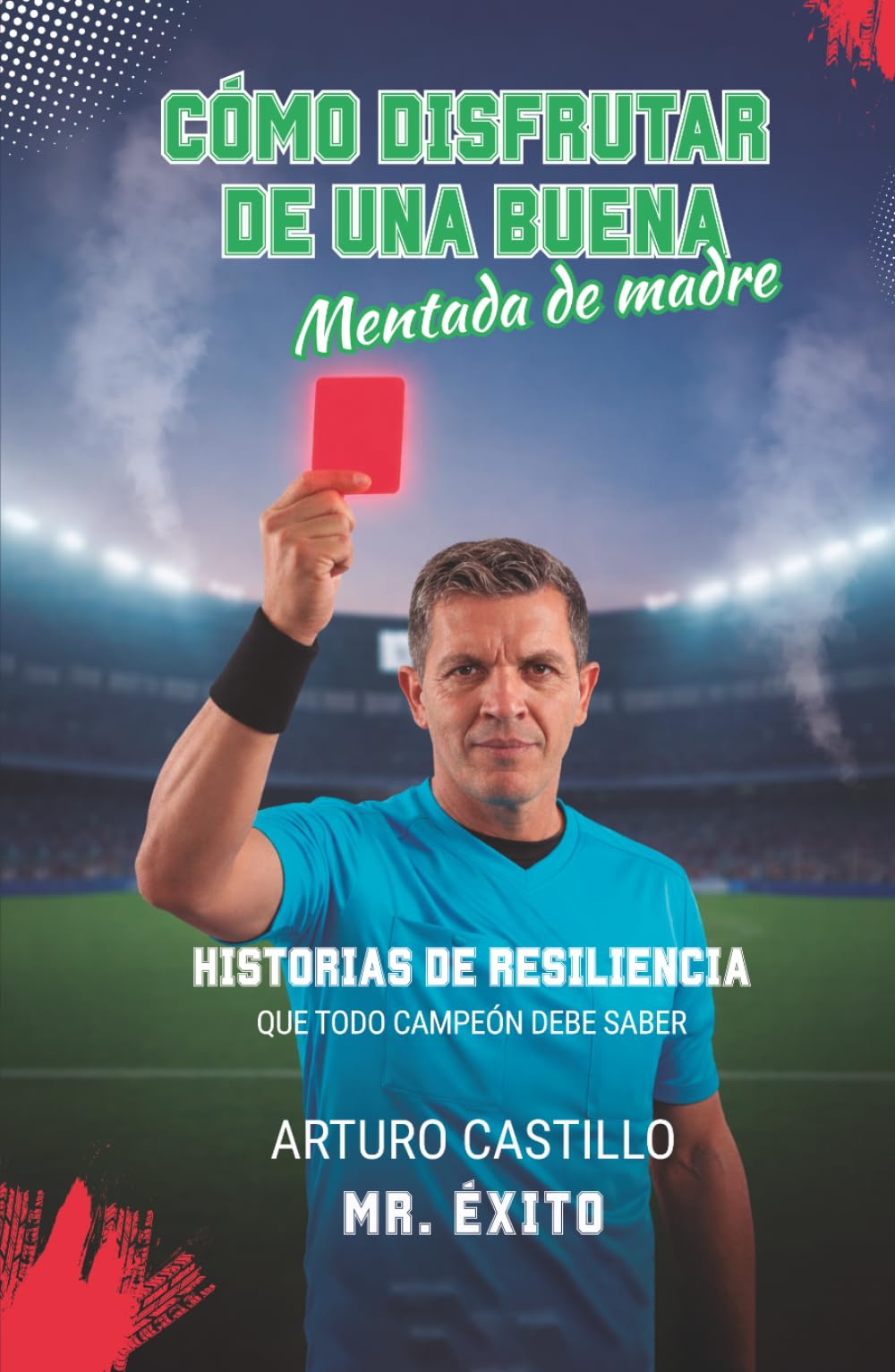 Cómo disfrutar de una buena mentada de madre: Historias de resiliencia que todo campeón debe saber