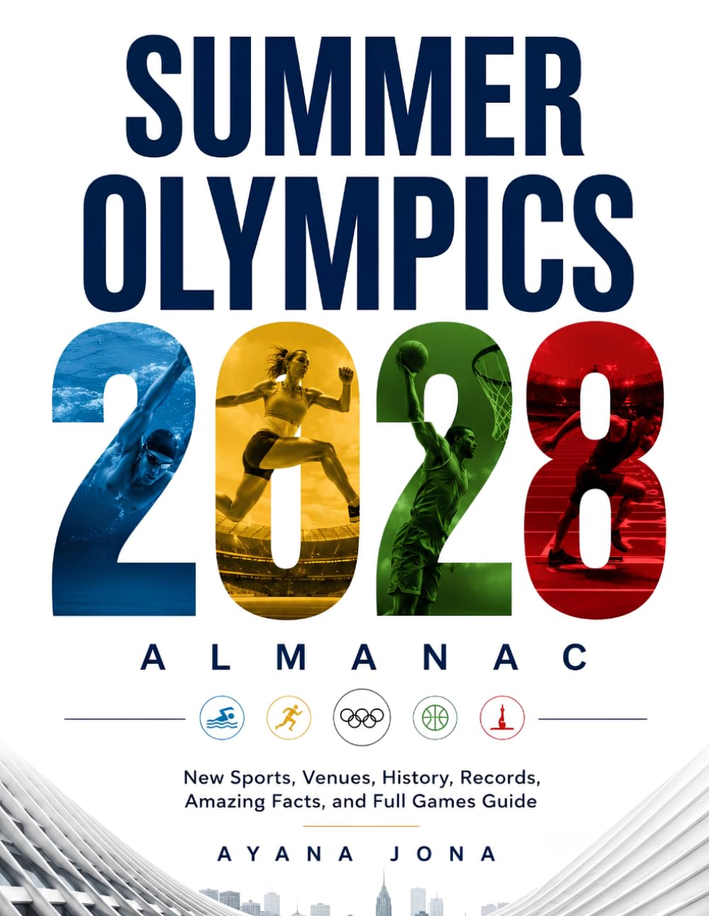 SUMMER OLYMPICS 2028 ALMANAC: New Sports, Venues, History, Records, Amazing Facts, and Full Games Guide