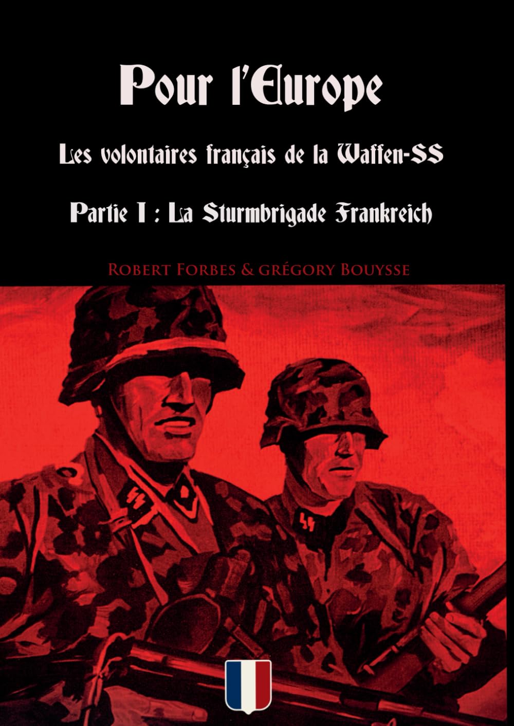 Pour l'Europe - Les volontaires français de la Waffen-SS - Partie I : La Sturmbrigade Frankreich