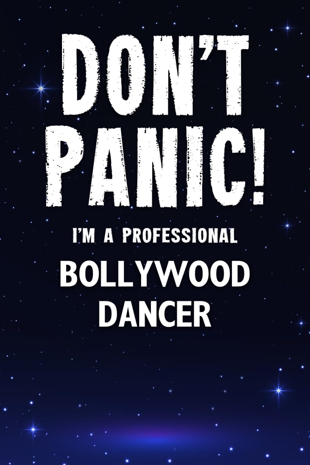 Don't Panic! I'm A Professional Bollywood Dancer: Customized Lined Notebook Journal Gift For Somebody Who Enjoys