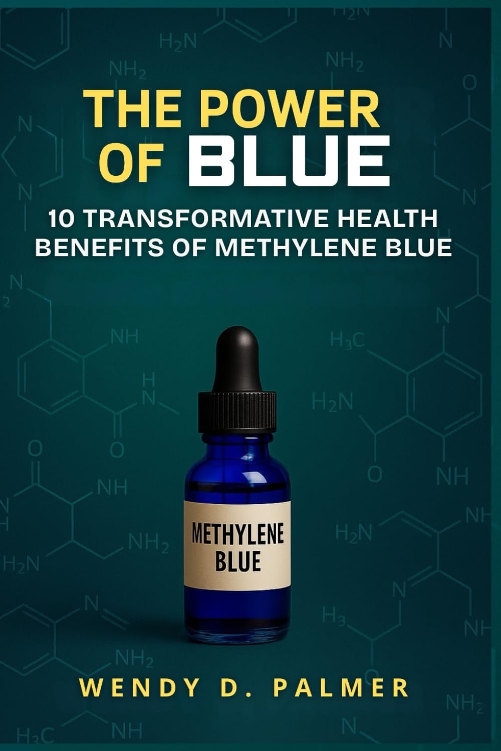 The Power of Blue: 10 Transformative Health Benefits of Methylene Blue (The Longevity Science Series)