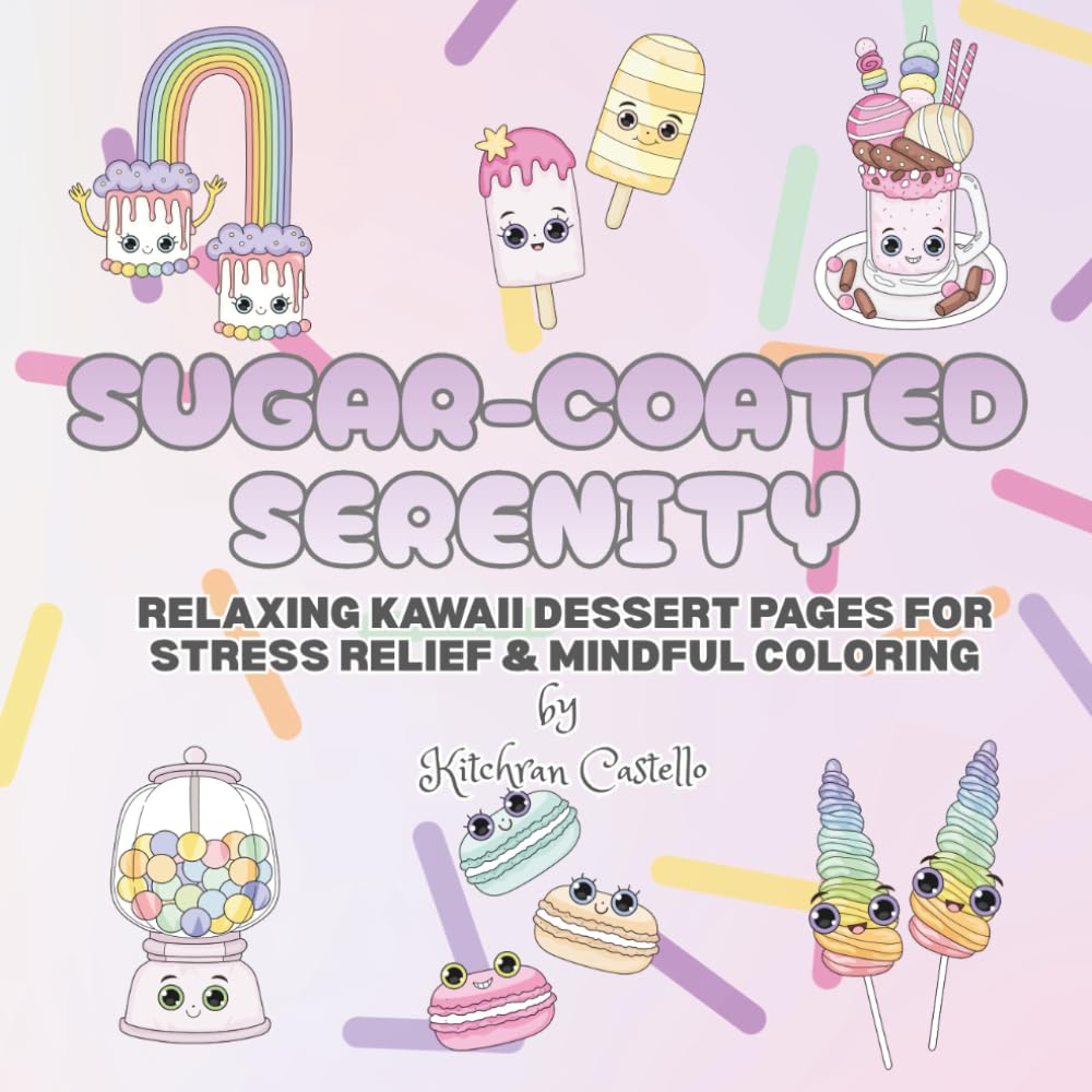 Sugar-Coated: Relaxing Kawaii Dessert Pages For Stress Relief & Mindful Coloring with 40 Bold & Simple Designs
