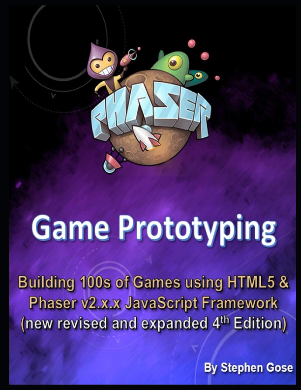 Phaser Game Prototyping: Building 100s of games using HTML5 and Phaser v2.x.x JavaScript Framework (new revised and expanded 4th Edition) (Game Studio & Business Development)