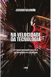 Na Velocidade da Tecnologia: a transformação digital e os impactos na sociedade