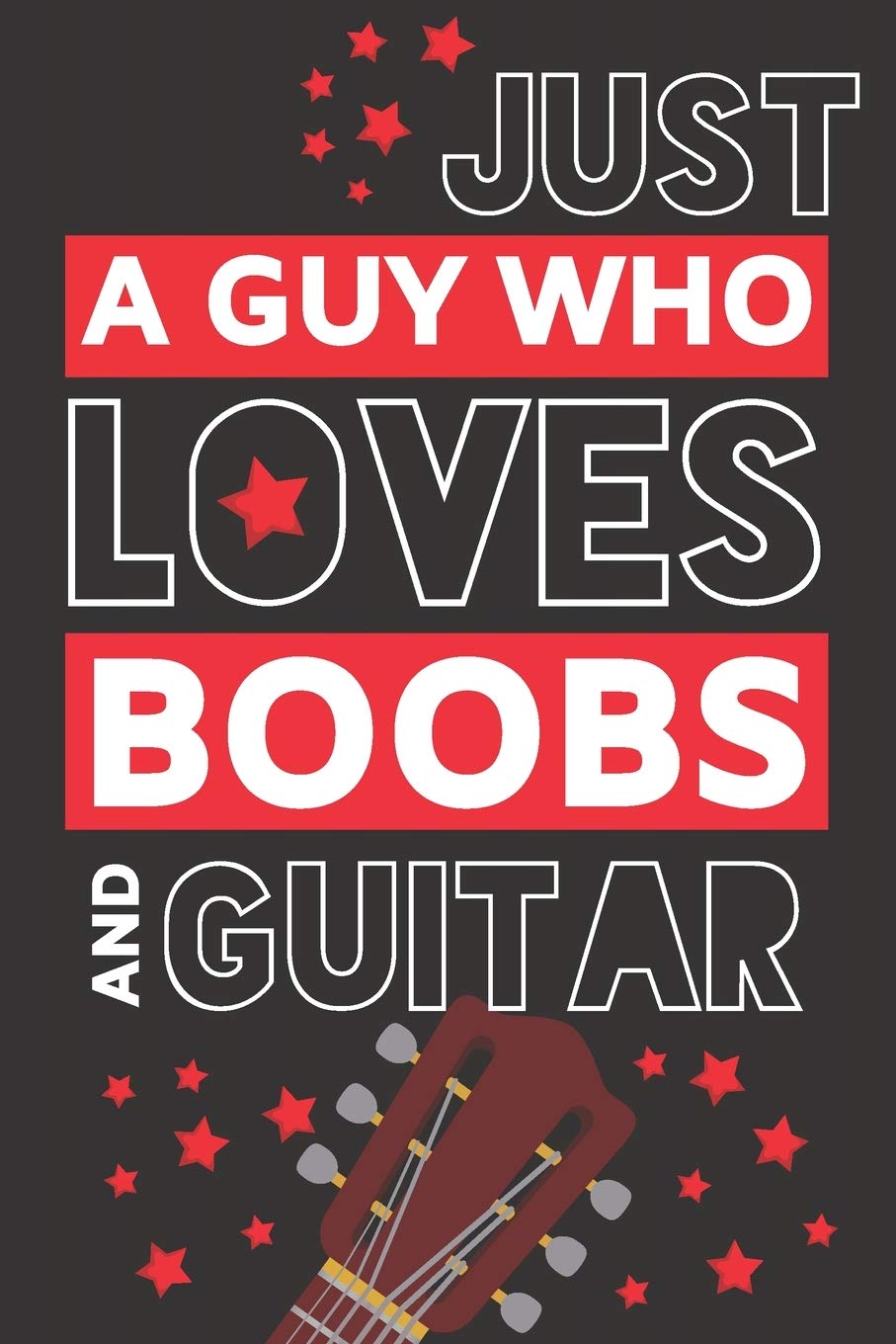 Just a Guy Who Loves Boobs and Guitar: Funny Guitar Gifts for Dad.... Black & Red Paperback Notebook or Journal