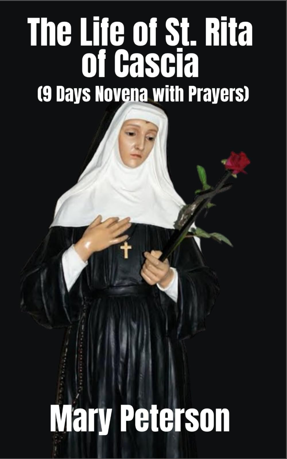 The life of St. Rita of Cascia: Complete 9day novena prayer