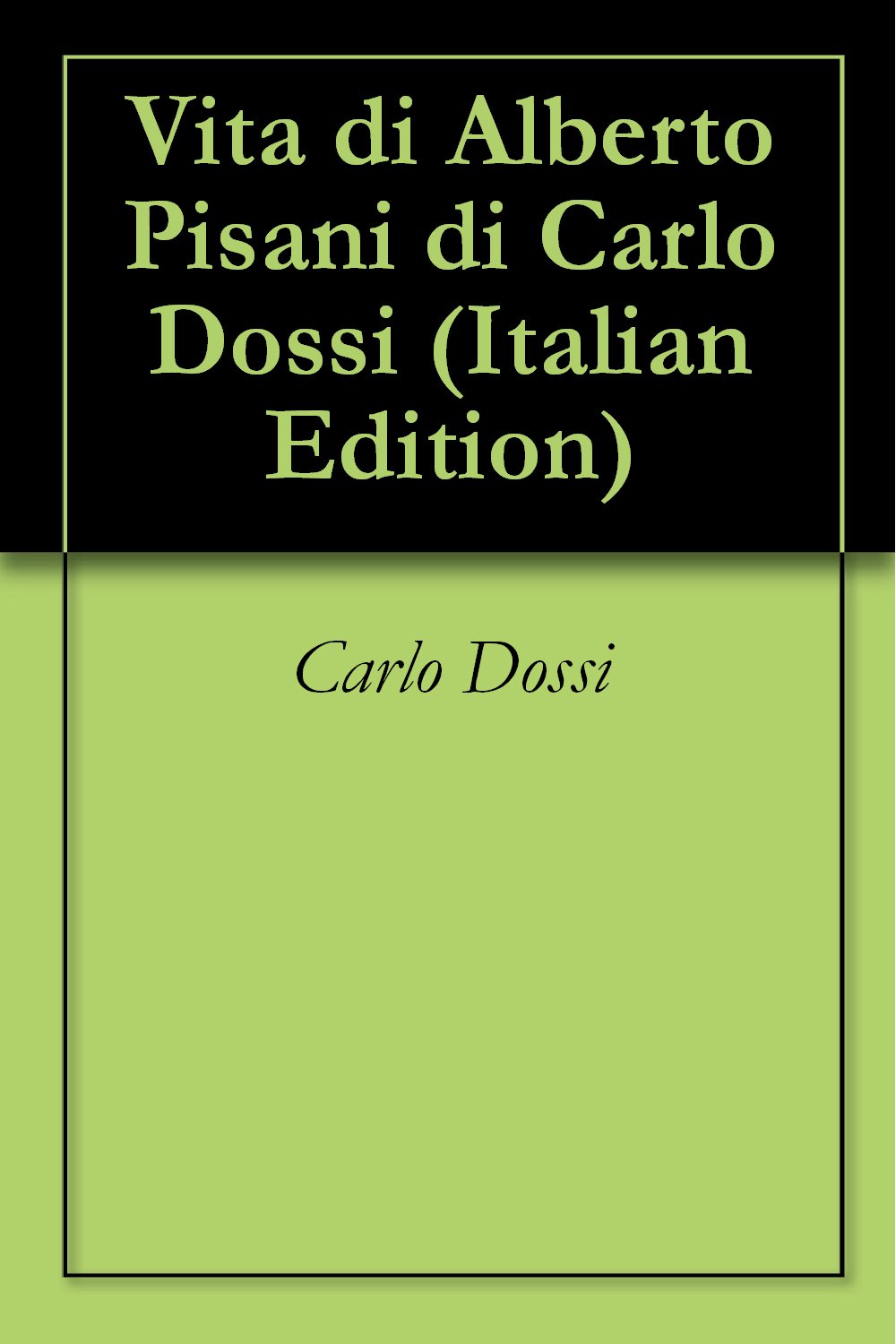 Vita di Alberto Pisani di Carlo Dossi eBook Dossi, Carlo Amazon.it Libri Vita di Alberto Pisani di Carlo Dossi eBook Dossi, Carlo Amazon.it Libri