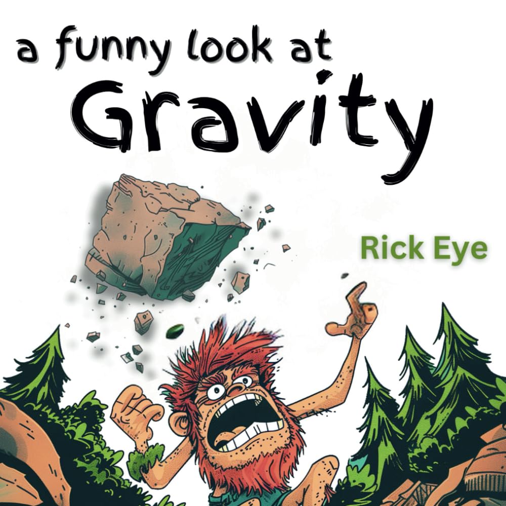a funny look at Gravity: a whimsical book that personifies Gravity, that takes us on an exciting journey throughout history, from Neanderthals to Newton.