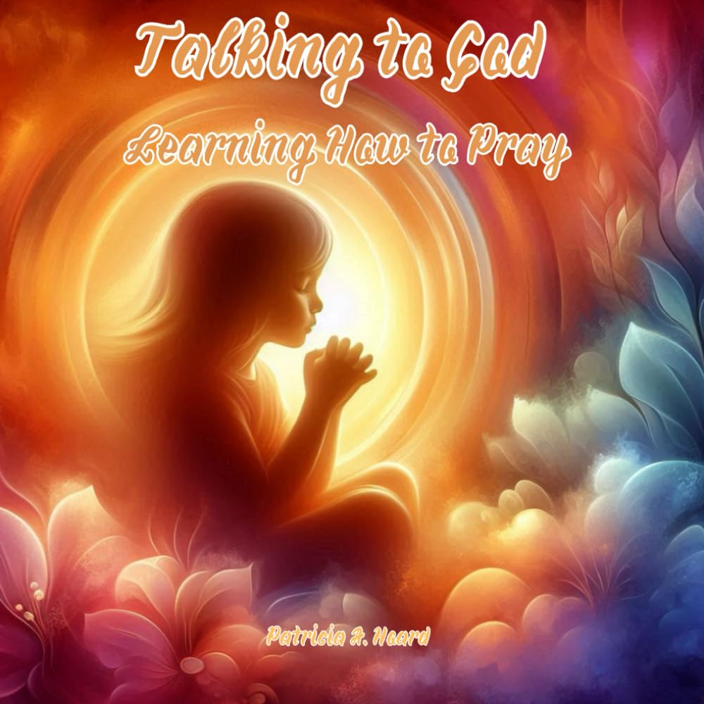 Talking to God: Learning How to Pray