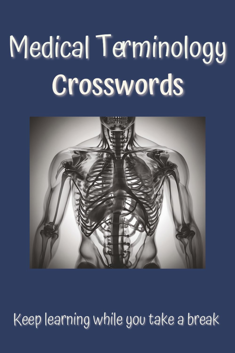 Medical Terminology Crosswords - Keep learning while you take a break: Relaxing Brain Teasers for Doctors, Nurses, and Med Students – Master the Language of Medicine with Fun