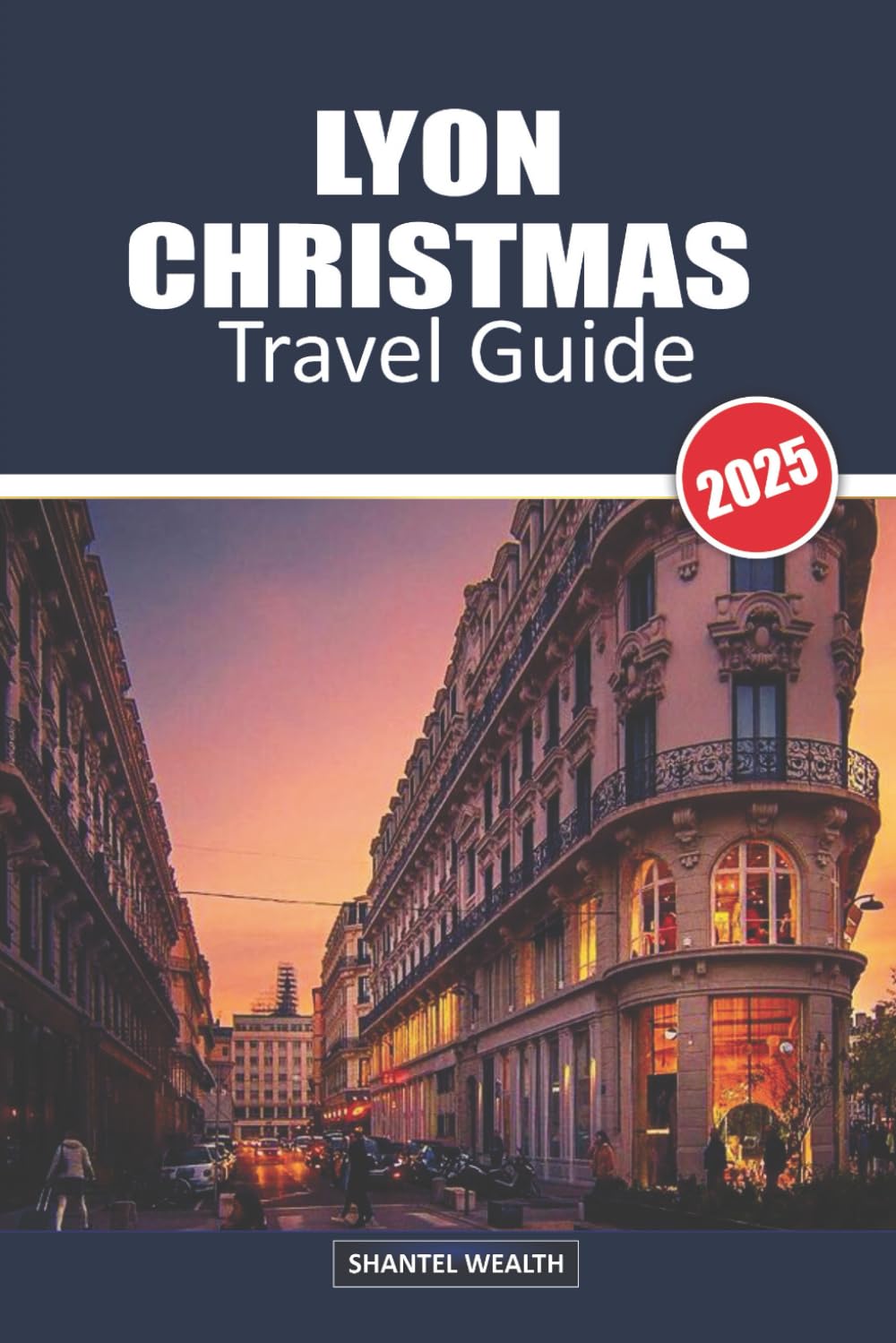 LYON CHRISTMAS TRAVEL GUIDE 2025: Unwrapping the Magic of Lyon: A Journey Through Festive Charm and Holiday Delights